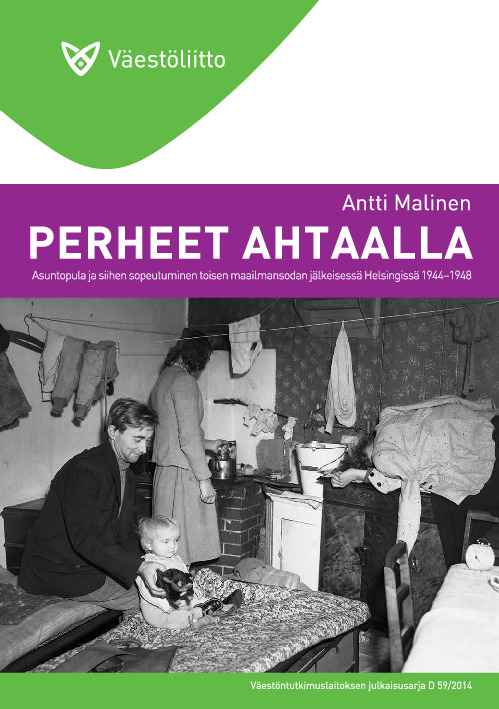 Perheet ahtaalla : asuntopula ja siihen sopeutuminen toisen maailmansodan jälkeisessä Helsingissä 1944-1948