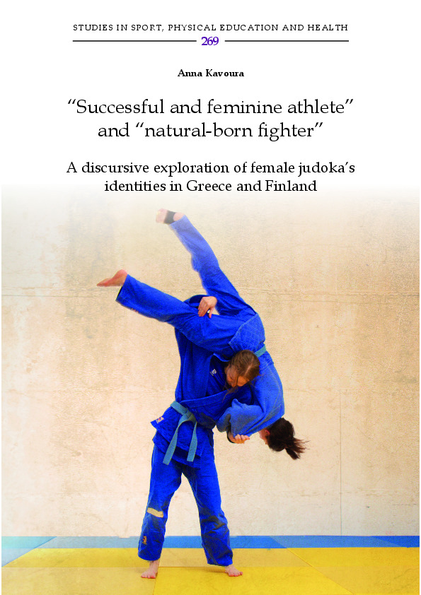 "Successful and feminine athlete" and "natural-born fighter" : a discursive exploration of female judoka's identities in Greece and Finland