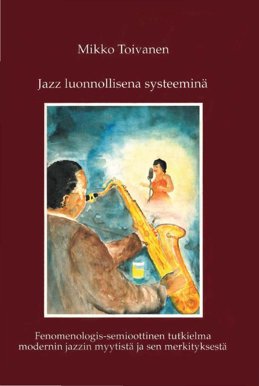 Jazz luonnollisena systeeminä : fenomenologis-semioottinen tutkielma modernin jazzin myytistä ja sen merkityksestä